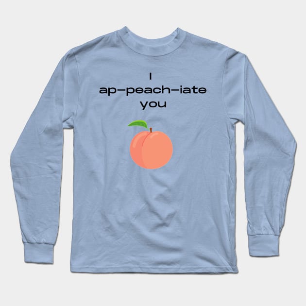 I appreciate you pun Long Sleeve T-Shirt by Felicity-K